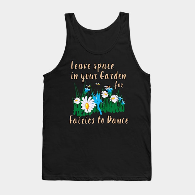 Leave space in your garden for fairies to dance Tank Top by Fiondeso